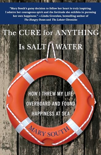 Beispielbild fr The Cure for Anything Is Salt Water : How I Threw My Life Overboard and Found Happiness at Sea zum Verkauf von Better World Books
