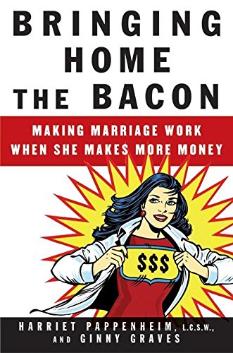 Beispielbild fr Bringing Home the Bacon : Making Marriage Work When She Makes More Money zum Verkauf von Better World Books