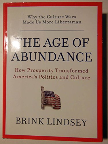 Stock image for The Age of Abundance : How Prosperity Transformed America's Politics and Culture for sale by Better World Books: West