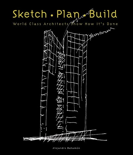 Imagen de archivo de Sketch Plan Build: World Class Architects Show How It's Done a la venta por More Than Words