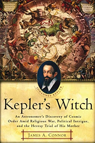 Beispielbild fr Kepler's Witch: An Astronomer's Discovery of Cosmic Order Amid Religious War, Political Intrigue, and the Heresy Trial of His Mother zum Verkauf von Wonder Book
