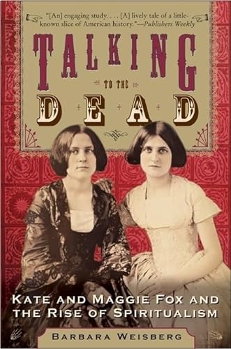 Beispielbild fr Talking to the Dead: Kate and Maggie Fox and the Rise of Spiritualism zum Verkauf von A Team Books