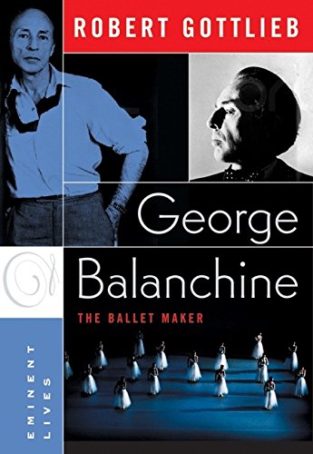 Stock image for George Balanchine: The Ballet Maker (Eminent Lives) for sale by WeBuyBooks