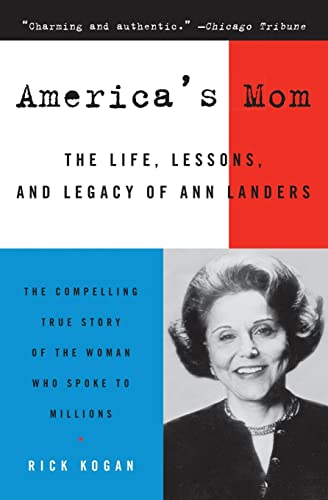 America's Mom: The Life, Lessons, and Legacy of Ann Landers (9780060750985) by Kogan, Rick