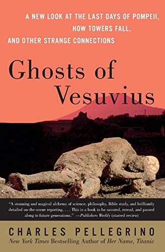 Ghosts of Vesuvius : A New Look at the Last Days of Pompeii, How Towers Fall, and Other Strange Connections - Charles R Pellegrino