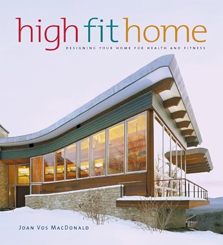 Stock image for High Fit Home: Designing Your Home for Health and Fitness for sale by Wonder Book