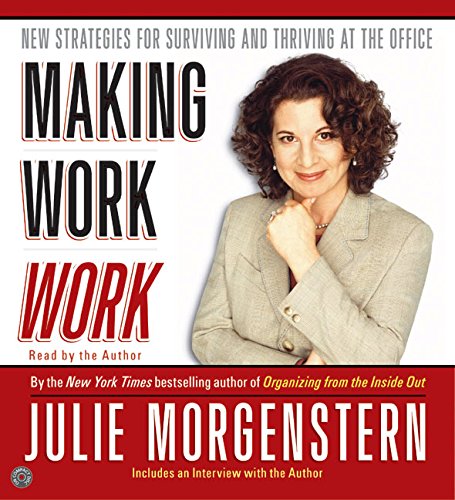 Making Work Work CD: New Strategies for Surviving and Thriving at the Office (9780060751784) by Morgenstern, Julie
