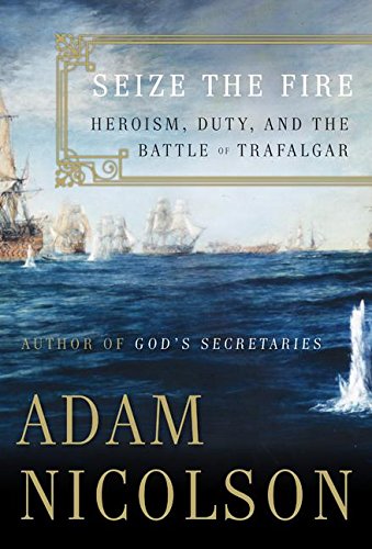 9780060753610: Seize The Fire: Heroism, Duty, And The Battle Of Trafalgar