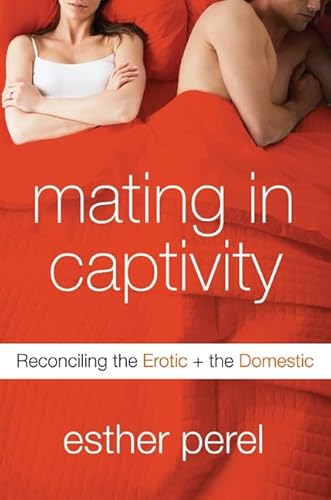 Imagen de archivo de Mating in Captivity: Reconciling the Erotic and the Domestic a la venta por ThriftBooks-Dallas