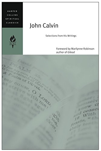 Stock image for John Calvin: Selections from His Writings (HarperCollins Spiritual Classics) for sale by Goodwill of Colorado