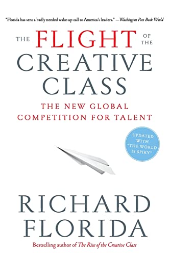 The Flight of the Creative Class: The New Global Competition for Talent (9780060756918) by Florida, Richard