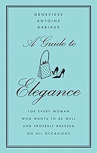 Beispielbild fr A Guide to Elegance: For Every Woman Who Wants to Be Well and Properly Dressed on All Occasions zum Verkauf von SecondSale