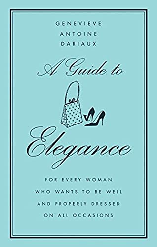 9780060757342: A Guide to Elegance: For Every Woman Who Wants to Be Well and Properly Dressed on All Occasions