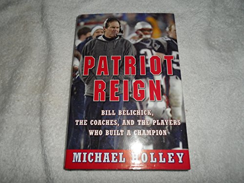 Beispielbild fr Patriot Reign: Bill Belichick, the Coaches, and the Players Who Built a Champion zum Verkauf von Wonder Book