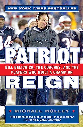 Stock image for Patriot Reign: Bill Belichick, the Coaches, and the Players Who Built a Champion for sale by SecondSale