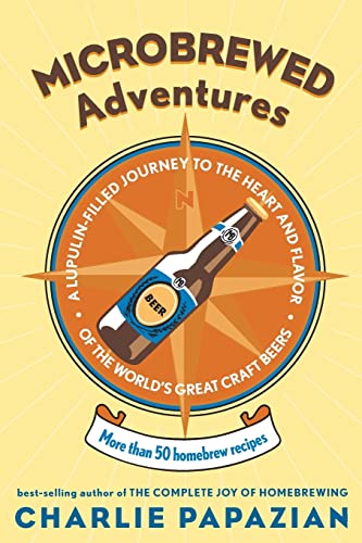Stock image for Microbrewed Adventures : A Lupulin Filled Journey to the Heart and Flavor of the World's Great Craft Beers for sale by Better World Books