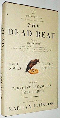 Beispielbild fr The Dead Beat: Lost Souls, Lucky Stiffs, and the Perverse Pleasures of Obituaries zum Verkauf von Wonder Book