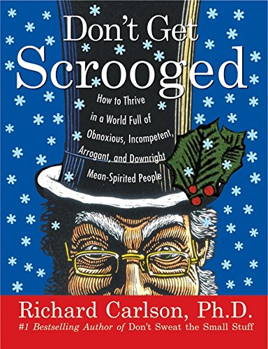 Beispielbild fr Don't Get Scrooged: How to Thrive in a World Full of Obnoxious, Incompetent, Arrogant, and Downright Mean-Spirited People zum Verkauf von Wonder Book