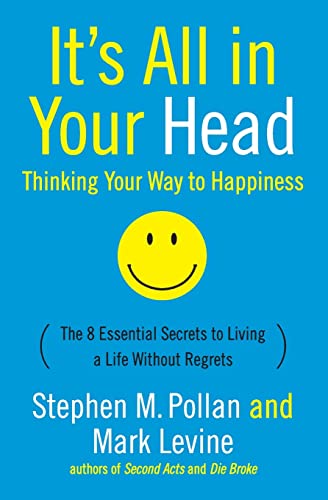 Imagen de archivo de It's All in Your Head: Thinking Your Way to Happiness: The 8 Essential Secrets to Living a Life Without Regrets a la venta por SecondSale