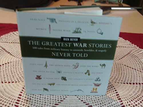 Beispielbild fr The Greatest War Stories Never Told: 100 Tales from Military History to Astonish, Bewilder, and Stupefy zum Verkauf von Wonder Book