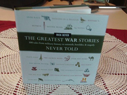 Imagen de archivo de The Greatest War Stories Never Told: 100 Tales from Military History to Astonish, Bewilder, and Stupefy a la venta por SecondSale