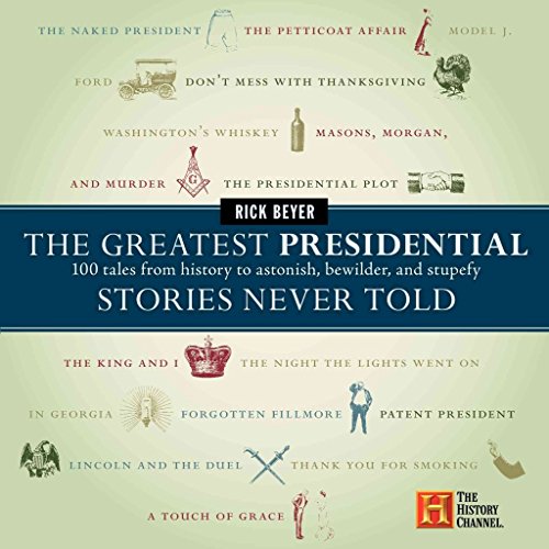 Beispielbild fr The Greatest Presidential Stories Never Told : 100 Tales from History to Astonish, Bewilder, and Stupefy zum Verkauf von Better World Books