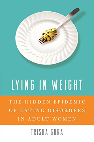 Beispielbild fr Lying in Weight : The Hidden Epidemic of Eating Disorders in Adult Women zum Verkauf von Better World Books