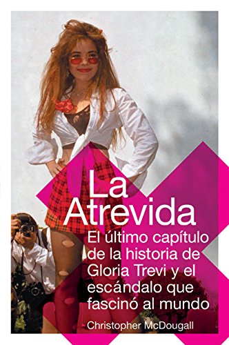 Stock image for La Atrevida: El ultimo capitulo de la historia de Gloria Trevi y el escandalo que fascino al mundo (Spanish Edition) for sale by ZBK Books