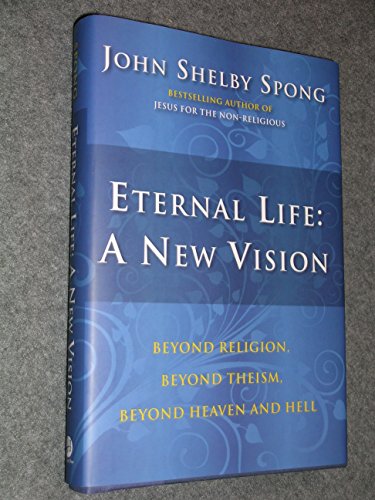 Beispielbild fr Eternal Life: A New Vision: Beyond Religion, Beyond Theism, Beyond Heaven and Hell zum Verkauf von SecondSale