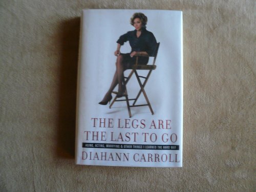 Imagen de archivo de The Legs Are the Last to Go: Aging, Acting, Marrying, and Other Things I Learned the Hard Way a la venta por ThriftBooks-Atlanta