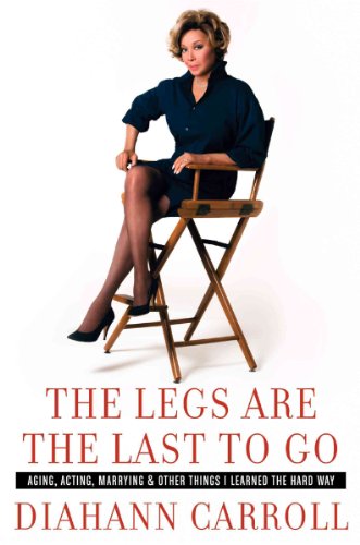 Imagen de archivo de The Legs Are the Last to Go: Aging, Acting, Marrying, and Other Things I Learned the Hard Way a la venta por BooksRun