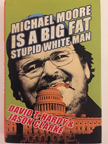 Beispielbild fr Michael Moore Is a Big Fat Stupid White Man zum Verkauf von Wonder Book