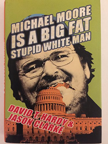 9780060763954: Michael Moore Is a Big Fat Stupid White Man