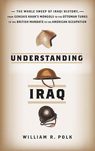 Stock image for Understanding Iraq : The Whole Sweep of Iraqi History, from Genghis Khan's Mongols to the Ottoman Turks to the British Mandate to the American Occupation for sale by Better World Books