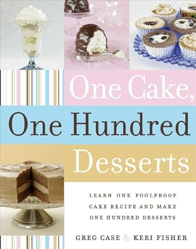 Beispielbild fr One Cake, One Hundred Desserts : Learn One Foolproof Cake Recipe and Make One Hundred Desserts zum Verkauf von Better World Books