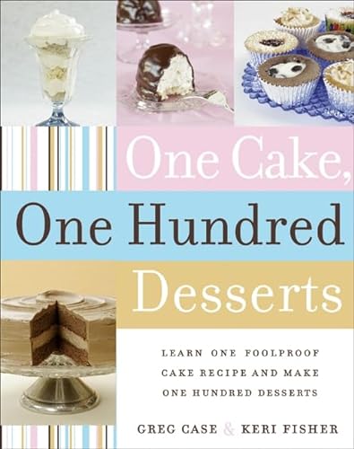9780060765354: One Cake, One Hundred Desserts: Learn One Foolproof Cake Recipe And Make One Hundred Desserts