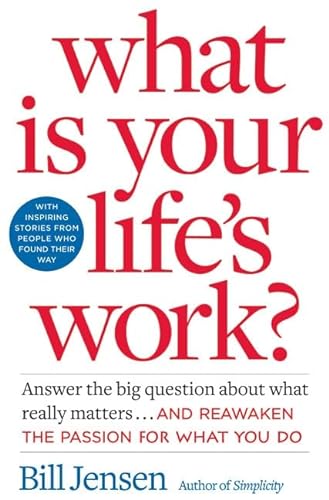 9780060766863: What is Your Life's Work?: Answer the BIG Question About What Really Matters...and Reawaken the Passion for What You Do