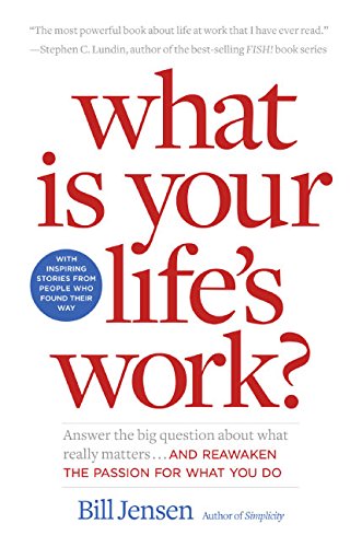 Stock image for What Is Your Life's Work? : Answer the Big Question about What Really Matters. and Reawaken the Passion for What You Do for sale by Better World Books