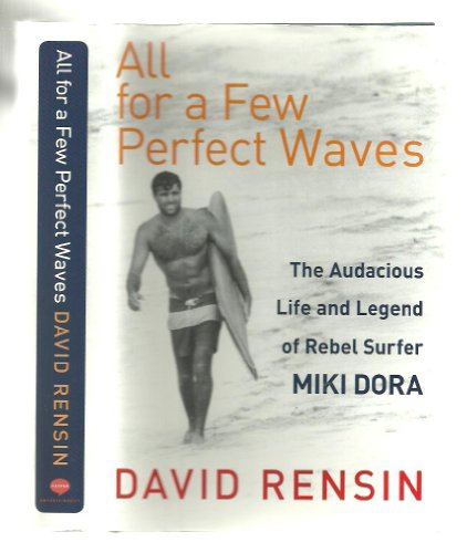 Stock image for All for a Few Perfect Waves: The Audacious Life and Legend of Rebel Surfer Miki Dora for sale by Goodwill Southern California