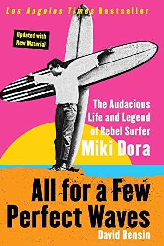 9780060773335: All for a Few Perfect Waves: The Audacious Life and Legend of Rebel Surfer Miki Dora