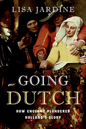 9780060774080: Going Dutch: How England Plundered Holland's Glory