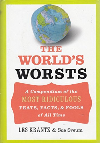 Stock image for The World's Worsts: A Compendium of the Most Ridiculous Feats, Facts, & Fools of All Time for sale by ThriftBooks-Atlanta