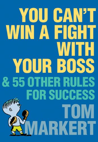 Beispielbild fr You Can't Win a Fight with Your Boss : & 55 Other Rules for Success zum Verkauf von Better World Books