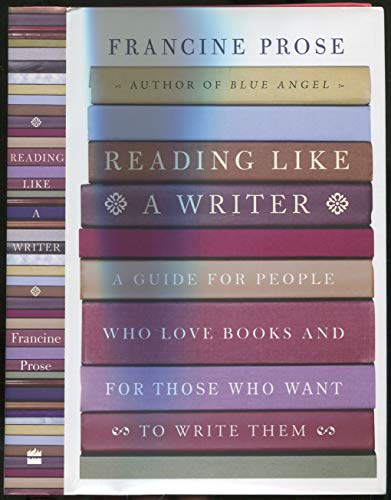 9780060777043: Reading Like a Writer: A Guide for People Who Love Books and for Those Who Want to Write Them