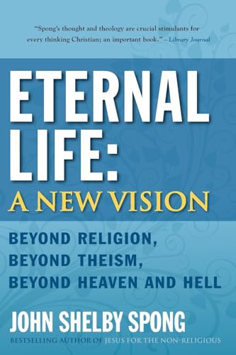 Beispielbild fr Eternal Life: A New Vision: Beyond Religion, Beyond Theism, Beyond Heaven and Hell zum Verkauf von SecondSale