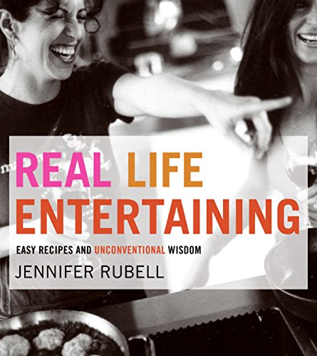 Beispielbild fr Real Life Entertaining: Easy Recipes and Unconventional Wisdom zum Verkauf von SecondSale