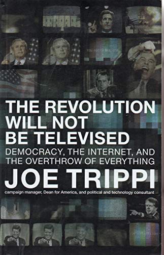 Imagen de archivo de The Revolution Will Not Be Televised : Democracy, the Internet, and the Overthrow of Everything a la venta por Better World Books