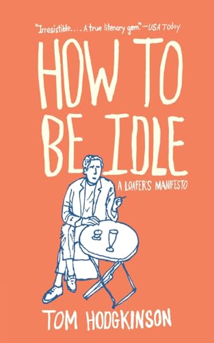 9780060779696: How to Be Idle: A Loafer's Manifesto