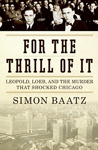 Stock image for For the Thrill of It: Leopold, Loeb, and the Murder That Shocked Chicago for sale by Jenson Books Inc