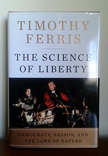 Beispielbild fr The Science of Liberty: Democracy, Reason, and the Laws of Nature zum Verkauf von Wonder Book
